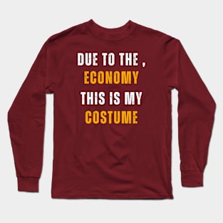 Due To The , Economy This Is My Costume Long Sleeve T-Shirt